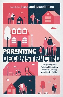Jason Elam, Brandi Elam - Parenting Deconstructed, Häftad