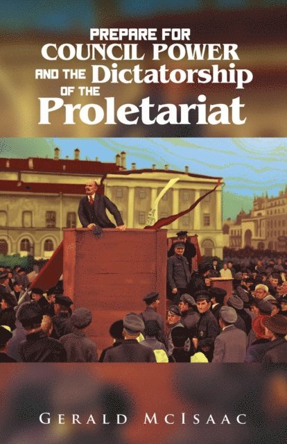 Gerald McIsaac - Prepare For Council Power and the Dictatorship of the Proletariat, E-bok