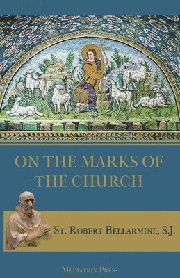St Robert Bellarmine - On the Marks of the Church, Häftad. Tillgänglighet: Lägg i varukorg
