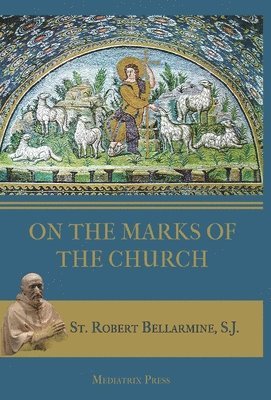 St Robert Bellarmine - On the Marks of the Church, Inbunden. Tillgänglighet: Lägg i varukorg