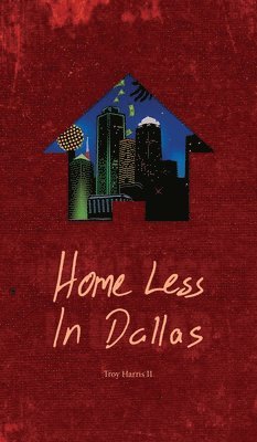 Troy Harris II - Home Less In Dallas, Inbunden. Tillgänglighet: Lägg i varukorg