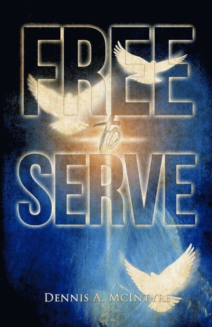 Dennis Mcintyre - Free To Serve, E-bok