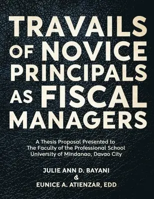 Julie Ann Bayani, Eunice Atienzar Edd - Travails of Novice Principals as Fiscal Managers, Häftad. Tillgänglighet: Lägg i varukorg