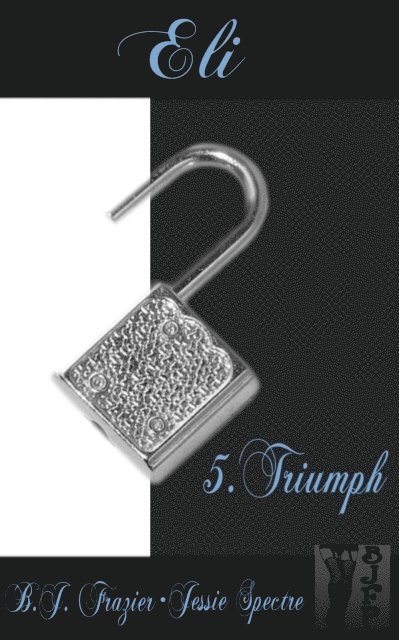 Jessie Spectre, B.J. Frazier - Eli: Book Five ~ Triumph, E-bok