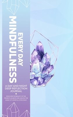 Golden-Age Press - Every Day Mindfulness, a Day and Night Deep Reflection Journal, Discover the Beauty of the Present Moment and Unlock the Magic of Mindful Living Daily, Häftad