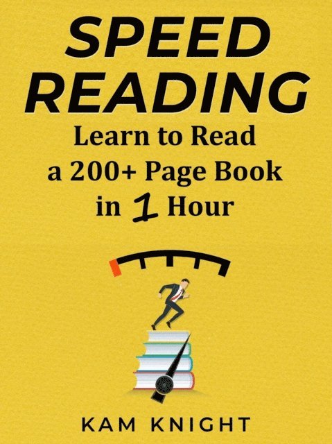 Kam Knight - Speed Reading: Learn to Read a 200+ Page Book in 1 Hour, E-bok