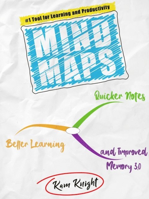 Kam Knight - Mind Maps: Quicker Notes, Better Learning, and Improved Memory 3.0, E-bok