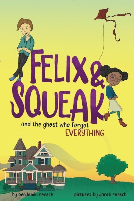 Jacob Roesch, Benjamin Roesch - Felix & Squeak and the Ghost Who Forgot Everything, E-bok