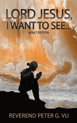 Peter G Vu - Lord Jesus, I Want To See..., Häftad. Tillgänglighet: Lägg i varukorg