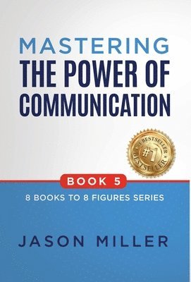 Jason Miller - Mastering the Power of Communication, Inbunden