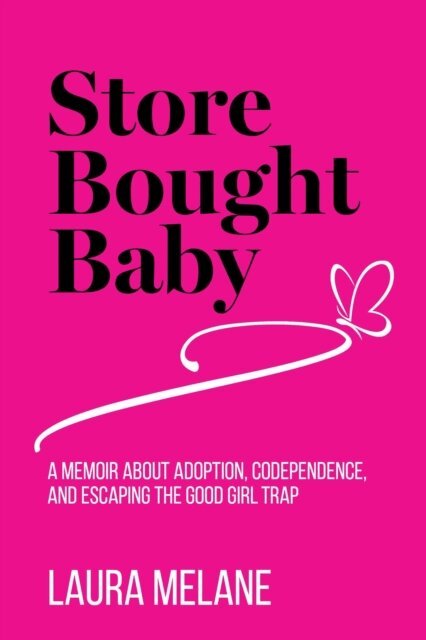 Laura Melane - Store Bought Baby: A Memoir About Adoption, Codependence, and Escaping the Good Girl Trap, E-bok