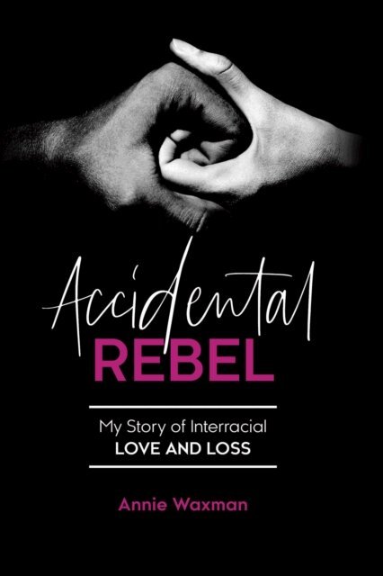 Annie Waxman - Accidental Rebel: My Story of Interracial Love and Loss, E-bok