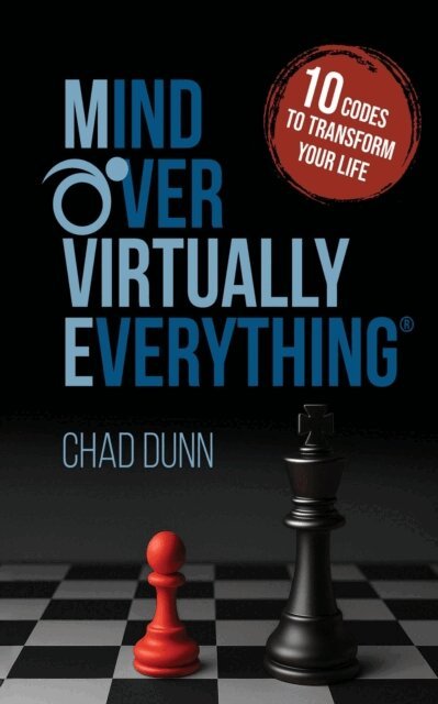 Chad Dunn - Mind Over Virtually Everything: 10 Codes to Transform Your Life, E-bok