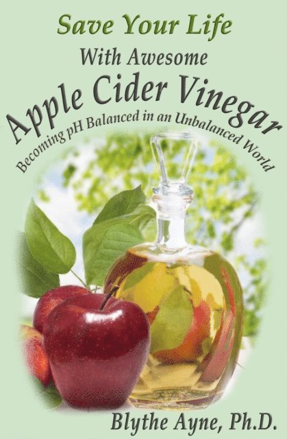 Blythe Ayne - Save Your Life With Awesome  Apple Cider Vinegar, E-bok