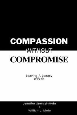 Jennifer Stengel-Mohr, William J Mohr - Compassion Without Compromise, Häftad