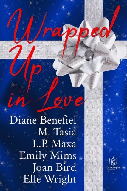 Elle Wright, Joan Bird, Emily Mims, L.P. Maxa, M Tasia, Diane Benefiel - Wrapped Up In Love, E-bok