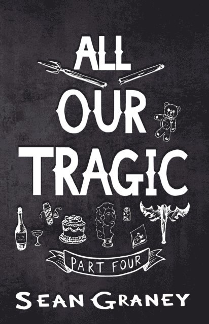 Sean Graney - All Our Tragic - Part IV, E-bok