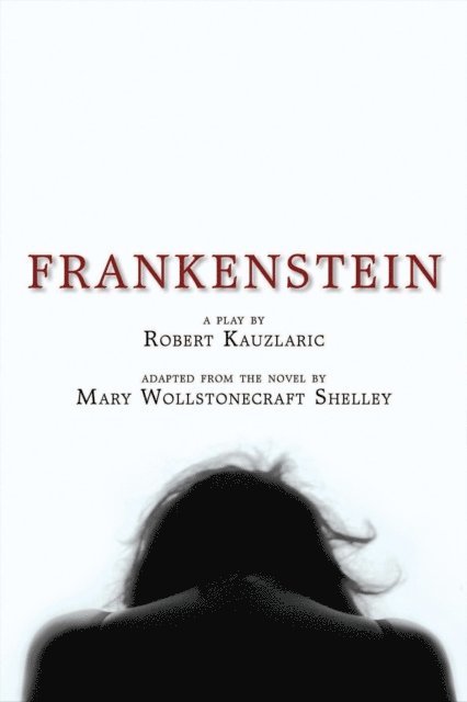 Mary Wollstonecraft Shelley, Robert Kauzlaric - Frankenstein: A Play, E-bok