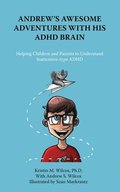 Andrew's Awesome Adventures with His ADHD Brain