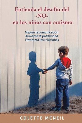 Colette McNeil - Entienda el desafío del -NO- en los niños con autismo: Mejore la comunicación, Aumente la positividad, Favorezca las relaciones, Häftad. Tillgänglighet: Lägg i varukorg