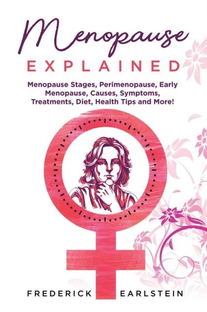 Frederick Earlstein - Menopause Explained, E-bok