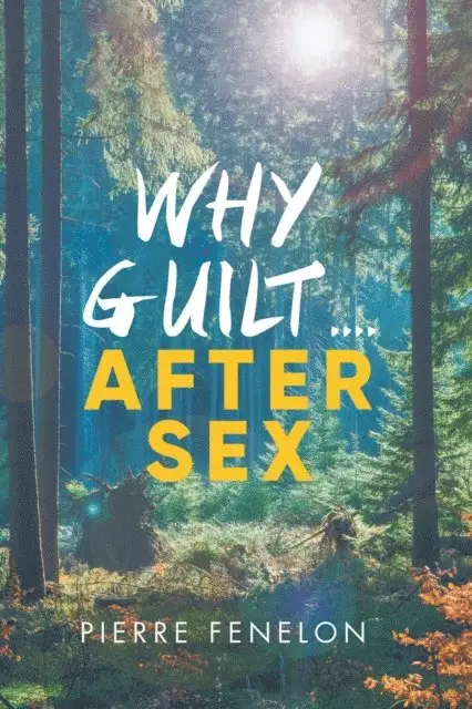 Pierre Fenelon - Why Guilt . . . . After Sex, E-bok. Tillgänglighet: Lägg i varukorg