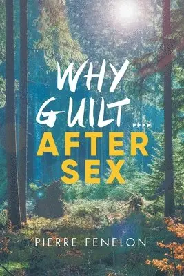 Pierre Fenelon - Why Guilt . . . . After Sex, Häftad. Tillgänglighet: Lägg i varukorg