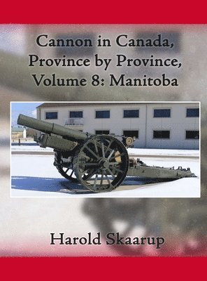 Harold a Skaarup - Cannon in Canada, Province by Province, Volume 8, Inbunden