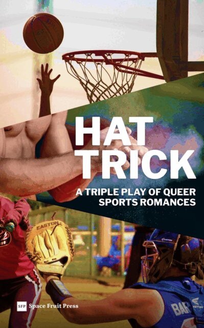 Opal Moritz, Augusta Connor, Rena Butler, Space Fruit Press - Hat Trick: A Triple Play of Queer M/M Sports Romances, E-bok