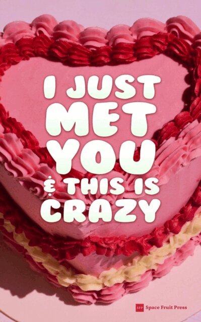 Trixie Domino, Opal Moritz, Augusta Connor, Rena Butler, Daisy Fairchild, Space Fruit Press - I Just Met You & This Is Crazy, E-bok