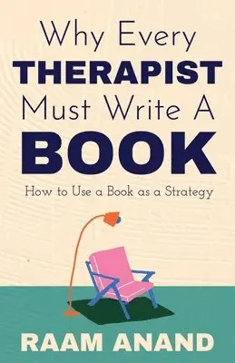 Raam Anand - Why Every Therapist Must Write A Book, Häftad. Tillgänglighet: Lägg i varukorg