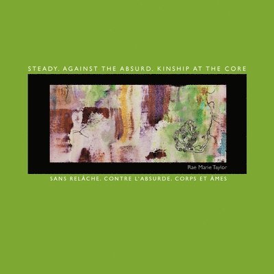 Rae Marie Taylor - Steady. Against the Absurd. Kinship at the Core, Häftad