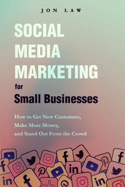 Jon Law - Social Media Marketing  for Small Businesses, E-bok