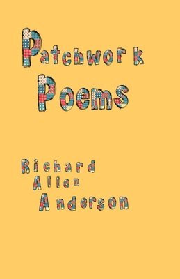 Richard Allen Anderson - Patchwork Poems, Häftad