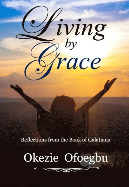 Okezie Ofoegbu - Living by Grace, E-bok. Tillgänglighet: Lägg i varukorg