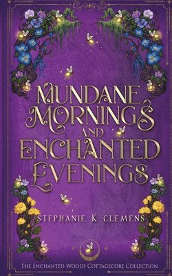 Stephanie K Clemens - Mundane Mornings and Enchanted Evenings, Häftad