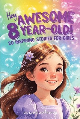 Claire Joyfield - Hey Awesome 8-Year-Old! 20 Inspiring Stories for Girls, Häftad