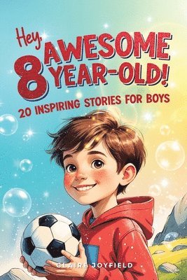 Claire Joyfield - Hey Awesome 8-Year-Old! 20 Inspiring Stories for Boys, Häftad