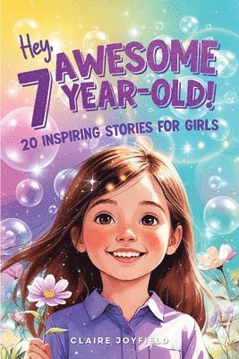 Claire Joyfield - Hey Awesome 7 Year-Old! 20 Inspiring Stories for Girls, Häftad