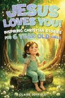 Claire Joyfield - Jesus Loves You! Inspiring Christian Stories for 6 Year Old Girls, Häftad