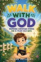 Claire Joyfield - Walk With God! Inspiring Christian Stories for 6 Year Old Boys, Häftad