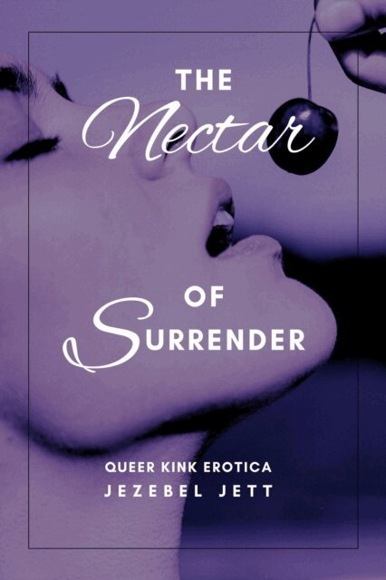 Jezebel Jett - Nectar Of Surrender: Queer Kink Erotica, E-bok