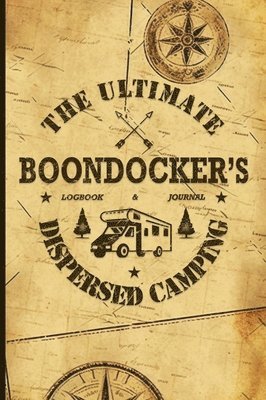 Nola Lee Kelsey - Ultimate Boondocker's Dispersed Camping Logbook and Journal, Inbunden. Tillgänglighet: Tillfälligt slut