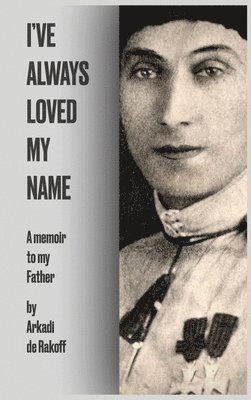 Arkadi de Rakoff - I've Always Loved My Name, Inbunden