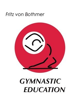 Fritz Von Bothmer - Gymnastic Education, Häftad