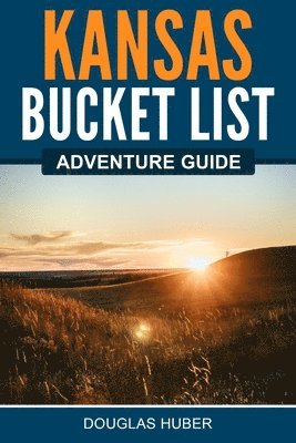 Douglas Huber - Kansas Bucket List Adventure Guide, Häftad