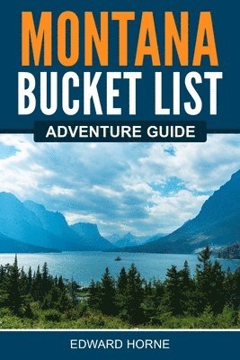 Edward Horne - Montana Bucket List Adventure Guide, Häftad