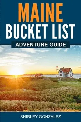 Shirley Gonzalez - Maine Bucket List Adventure Guide, Häftad. Tillgänglighet: Lägg i varukorg