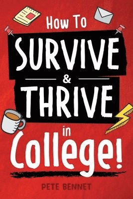 Pete Bennet - How to Survive & Thrive in College, Häftad
