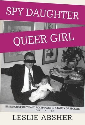 Leslie Absher - Spy Daughter, Queer Girl, Inbunden